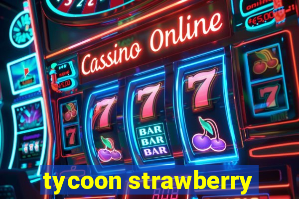 tycoon strawberry